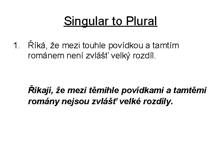 Singular to Plural 1. Říká, že mezi touhle povídkou a tamtím románem není zvlášť