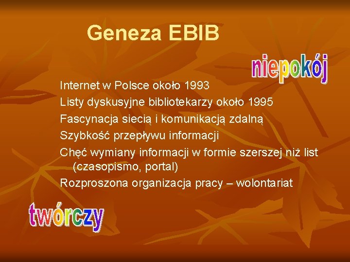 Geneza EBIB Internet w Polsce około 1993 Listy dyskusyjne bibliotekarzy około 1995 Fascynacja siecią Geneza EBIB Internet w Polsce około 1993 Listy dyskusyjne bibliotekarzy około 1995 Fascynacja siecią
