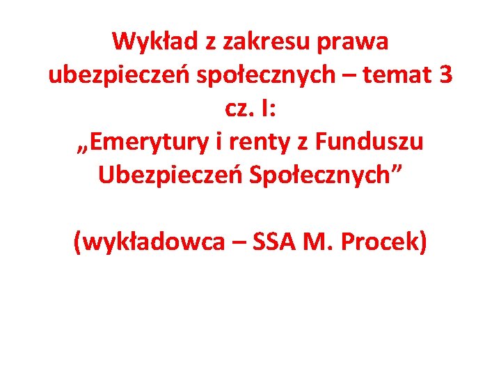 Wykład z zakresu prawa ubezpieczeń społecznych – temat 3 cz. I: „Emerytury i renty