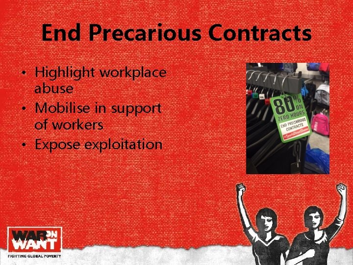 End Precarious Contracts • Highlight workplace abuse • Mobilise in support of workers • End Precarious Contracts • Highlight workplace abuse • Mobilise in support of workers •