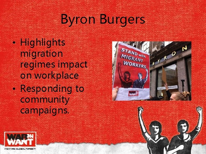 Byron Burgers • Highlights migration regimes impact on workplace • Responding to community campaigns. Byron Burgers • Highlights migration regimes impact on workplace • Responding to community campaigns.