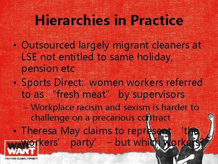 Hierarchies in Practice • Outsourced largely migrant cleaners at LSE not entitled to same Hierarchies in Practice • Outsourced largely migrant cleaners at LSE not entitled to same