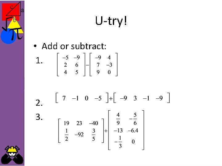 U-try! • Add or subtract: 1. 2. 3. 