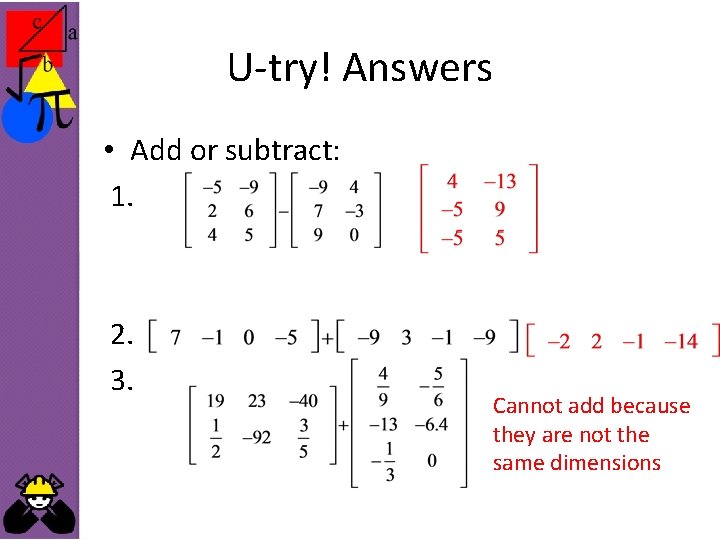 U-try! Answers • Add or subtract: 1. 2. 3. Cannot add because they are