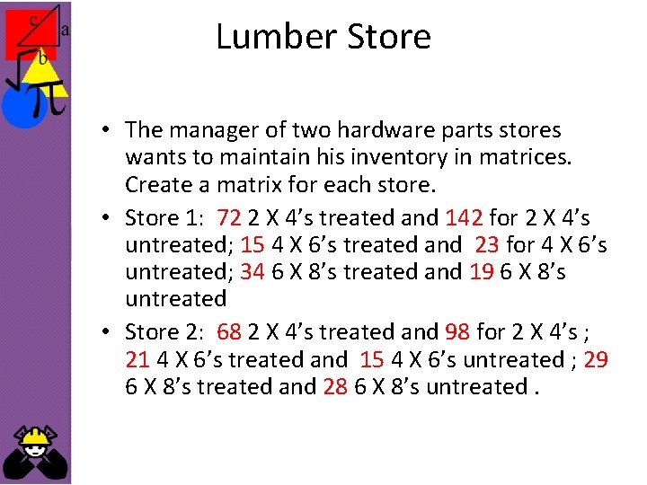 Lumber Store • The manager of two hardware parts stores wants to maintain his