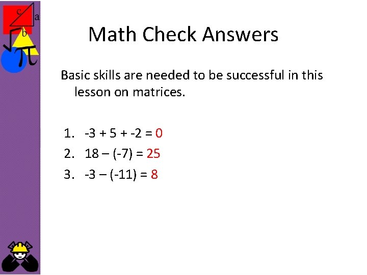 Math Check Answers Basic skills are needed to be successful in this lesson on