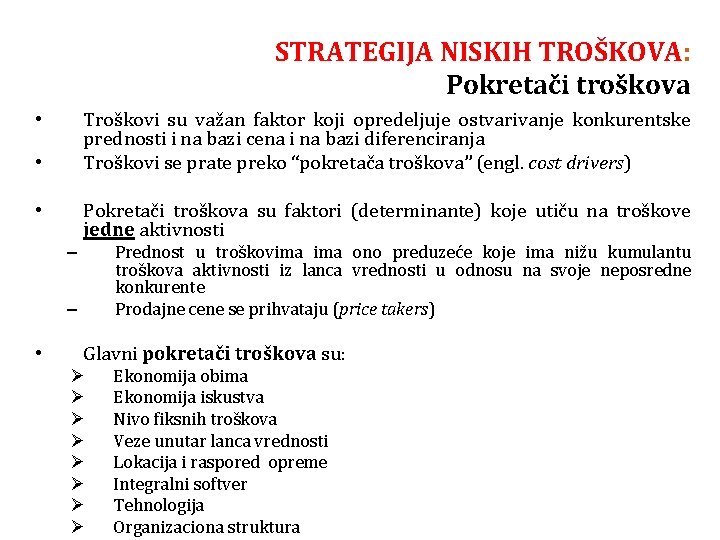 STRATEGIJA NISKIH TROŠKOVA: Pokretači troškova Troškovi su važan faktor koji opredeljuje ostvarivanje konkurentske prednosti