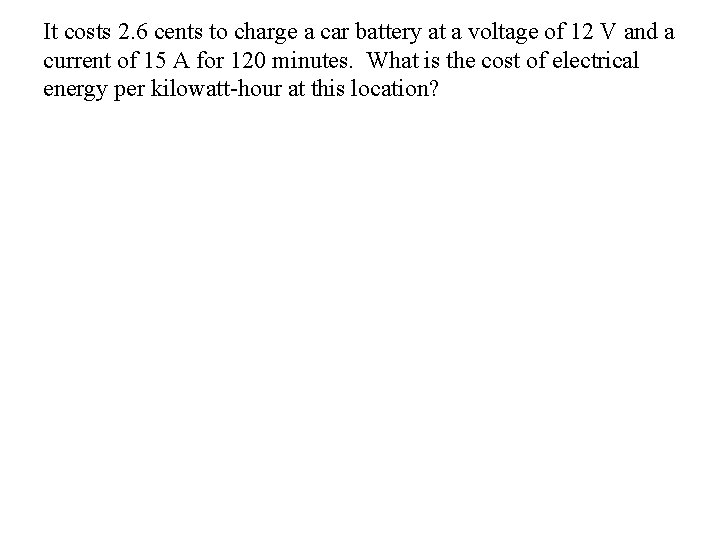 It costs 2. 6 cents to charge a car battery at a voltage of