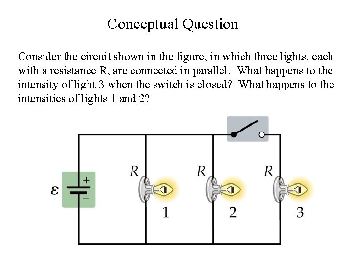 Conceptual Question Consider the circuit shown in the figure, in which three lights, each