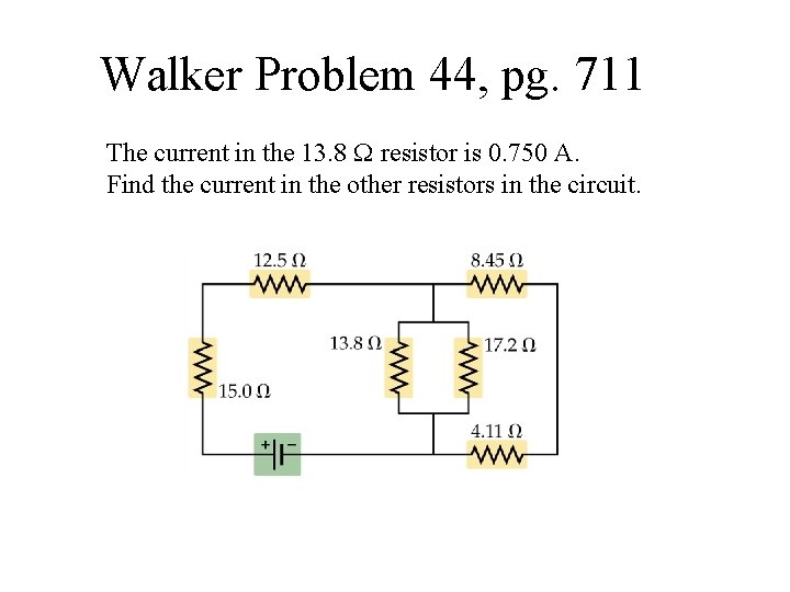 Walker Problem 44, pg. 711 The current in the 13. 8 resistor is 0.