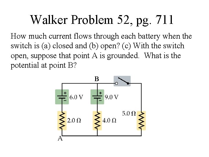 Walker Problem 52, pg. 711 How much current flows through each battery when the
