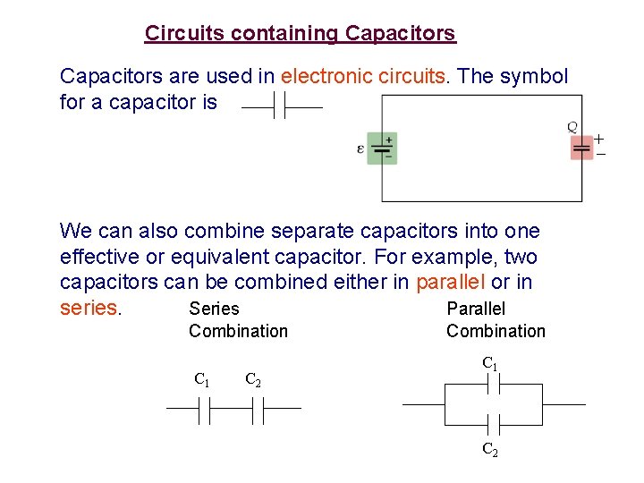 Circuits containing Capacitors are used in electronic circuits. The symbol for a capacitor is