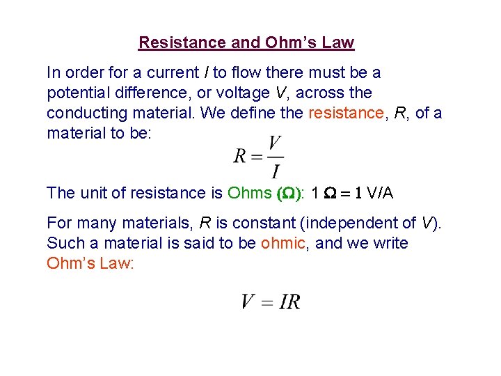 Resistance and Ohm’s Law In order for a current I to flow there must