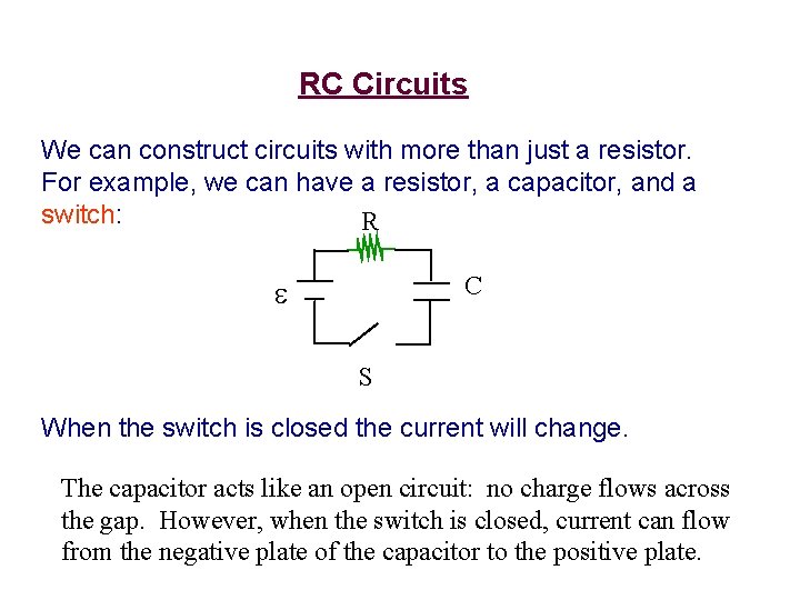 RC Circuits We can construct circuits with more than just a resistor. For example,