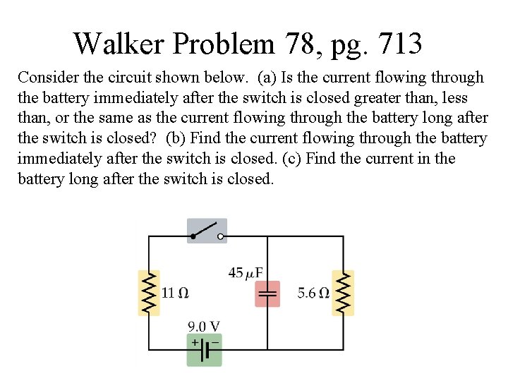 Walker Problem 78, pg. 713 Consider the circuit shown below. (a) Is the current