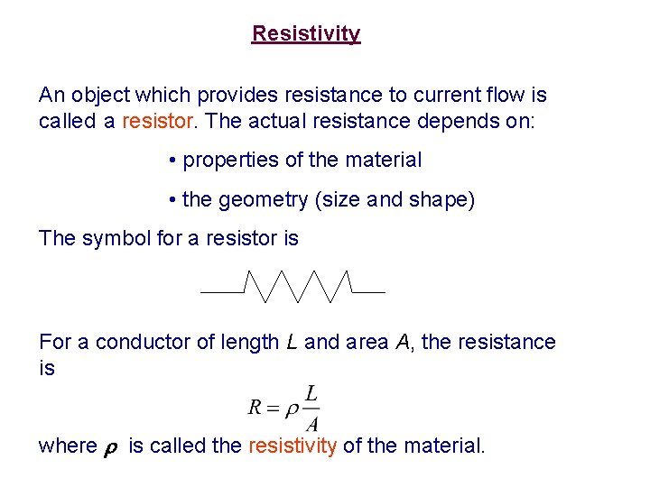 Resistivity An object which provides resistance to current flow is called a resistor. The