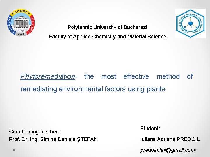 Polytehnic University of Bucharest Faculty of Applied Chemistry and Material Science Phytoremediation- the most