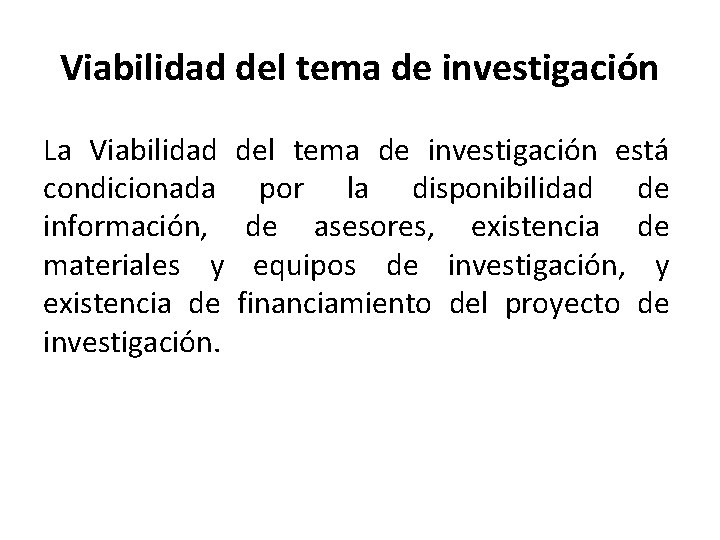 Viabilidad del tema de investigación La Viabilidad condicionada información, materiales y existencia de investigación.