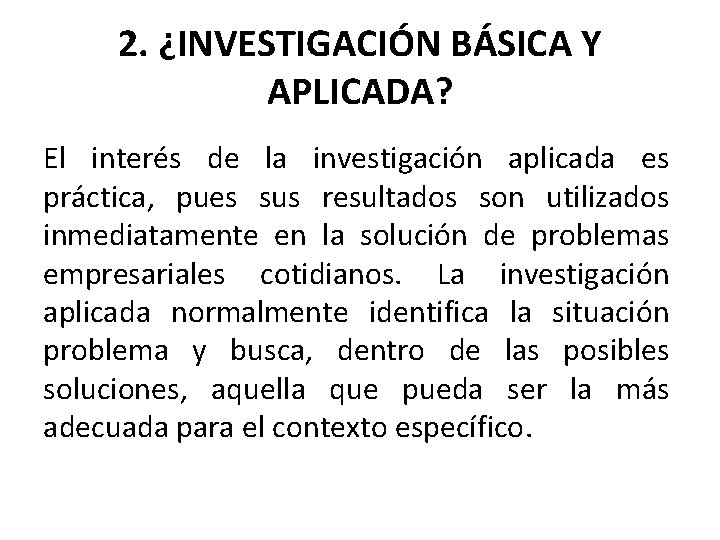 2. ¿INVESTIGACIÓN BÁSICA Y APLICADA? El interés de la investigación aplicada es práctica, pues