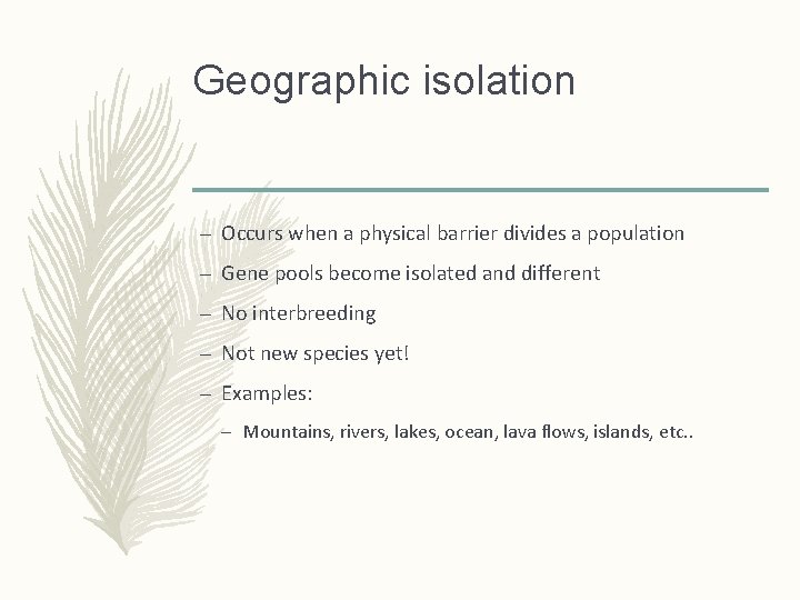 Geographic isolation – Occurs when a physical barrier divides a population – Gene pools