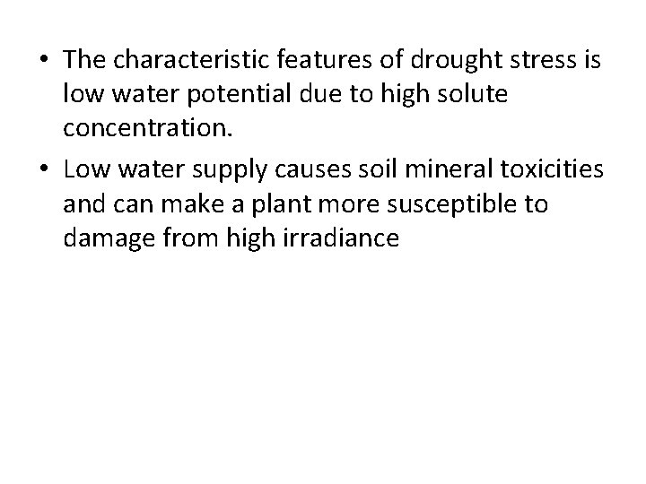  • The characteristic features of drought stress is low water potential due to