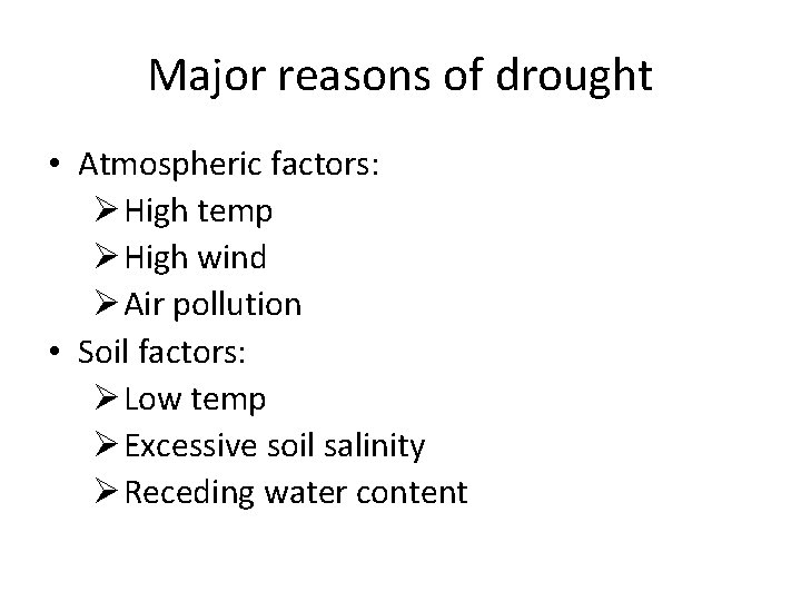 Major reasons of drought • Atmospheric factors: Ø High temp Ø High wind Ø