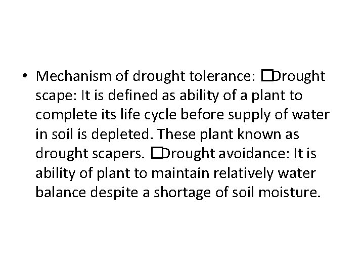  • Mechanism of drought tolerance: �Drought scape: It is defined as ability of