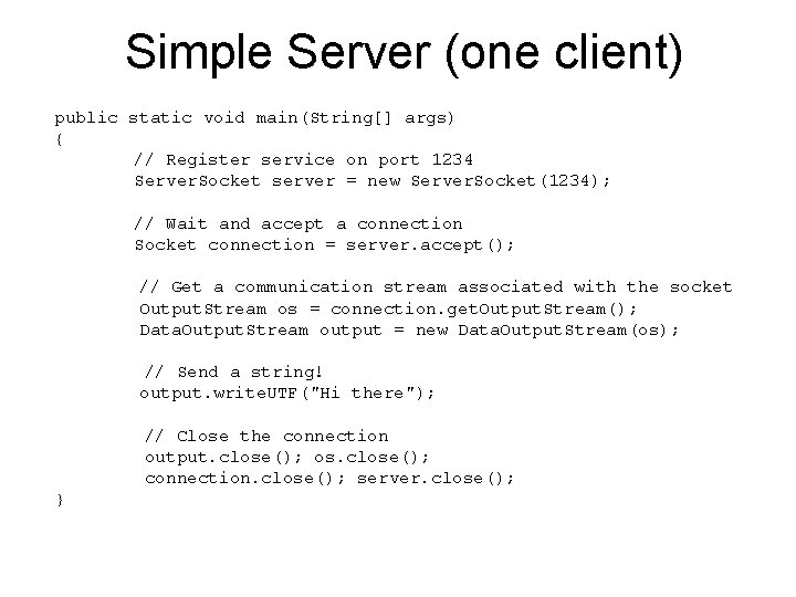 Simple Server (one client) public static void main(String[] args) { // Register service on