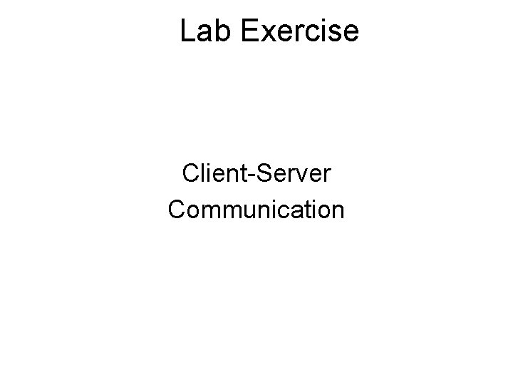 Lab Exercise Client-Server Communication 