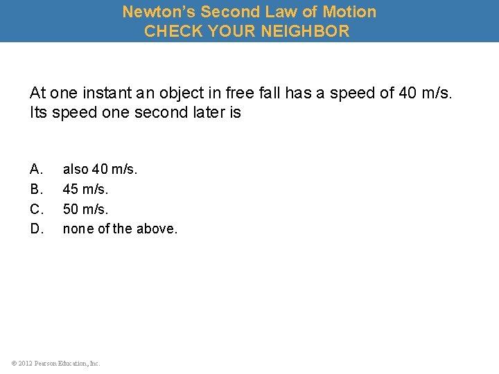 Newton’s Second Law of Motion CHECK YOUR NEIGHBOR At one instant an object in