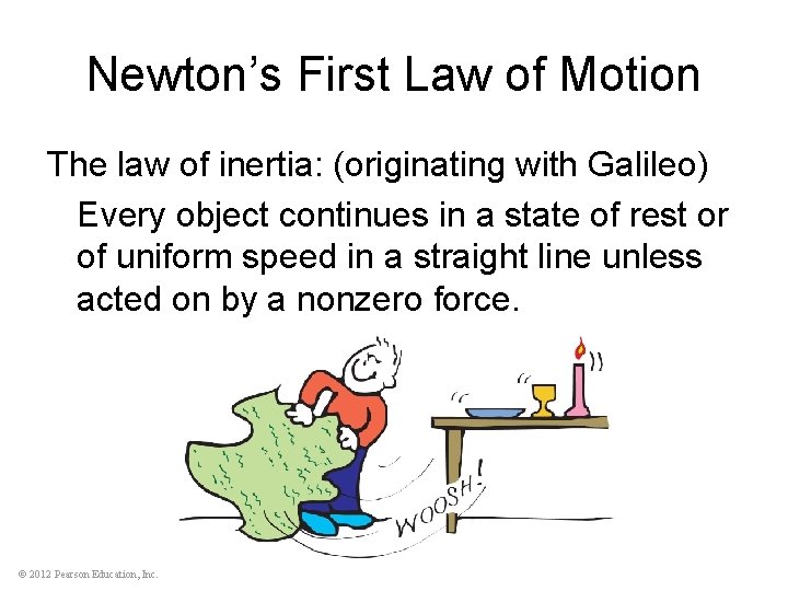 Newton’s First Law of Motion The law of inertia: (originating with Galileo) Every object