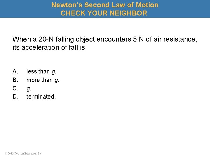 Newton’s Second Law of Motion CHECK YOUR NEIGHBOR When a 20 -N falling object