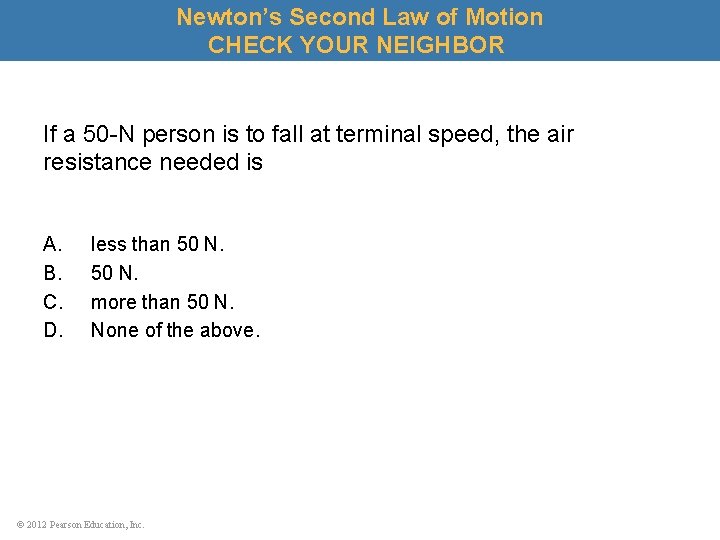 Newton’s Second Law of Motion CHECK YOUR NEIGHBOR If a 50 -N person is