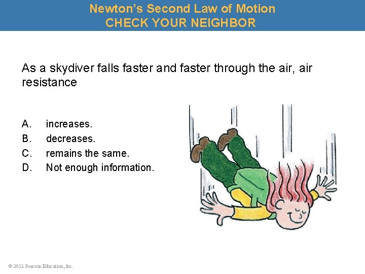 Newton’s Second Law of Motion CHECK YOUR NEIGHBOR As a skydiver falls faster and