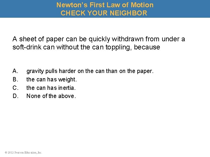 Newton’s First Law of Motion CHECK YOUR NEIGHBOR A sheet of paper can be