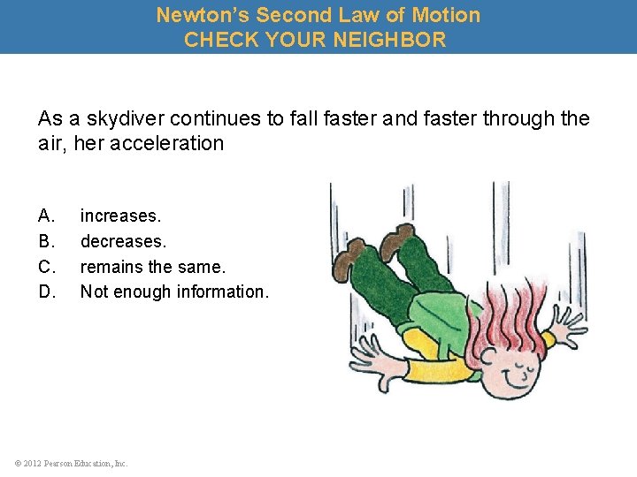 Newton’s Second Law of Motion CHECK YOUR NEIGHBOR As a skydiver continues to fall