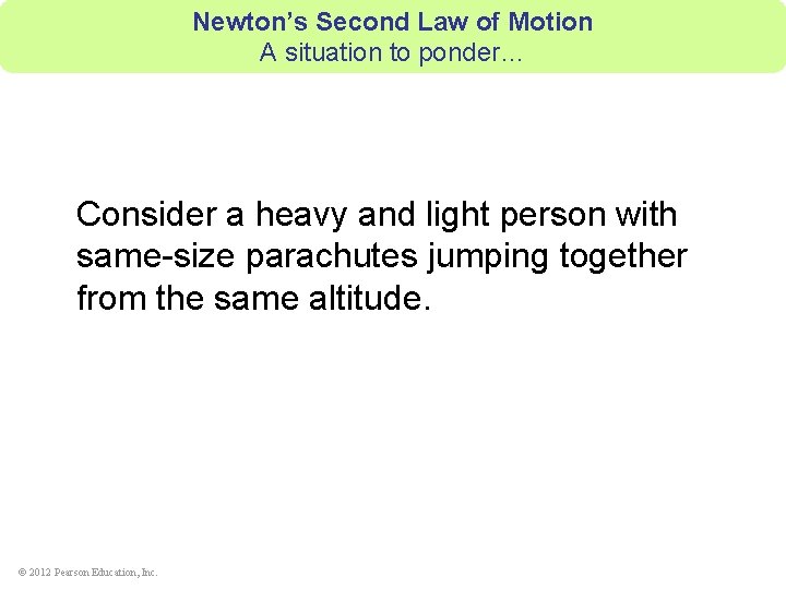 Newton’s Second Law of Motion A situation to ponder… Consider a heavy and light