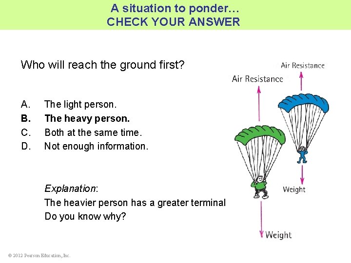 A situation to ponder… CHECK YOUR ANSWER Who will reach the ground first? A.