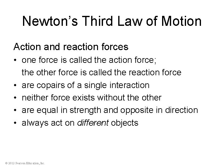 Newton’s Third Law of Motion Action and reaction forces • one force is called