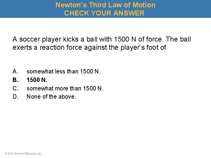 Newton’s Third Law of Motion CHECK YOUR ANSWER A soccer player kicks a ball