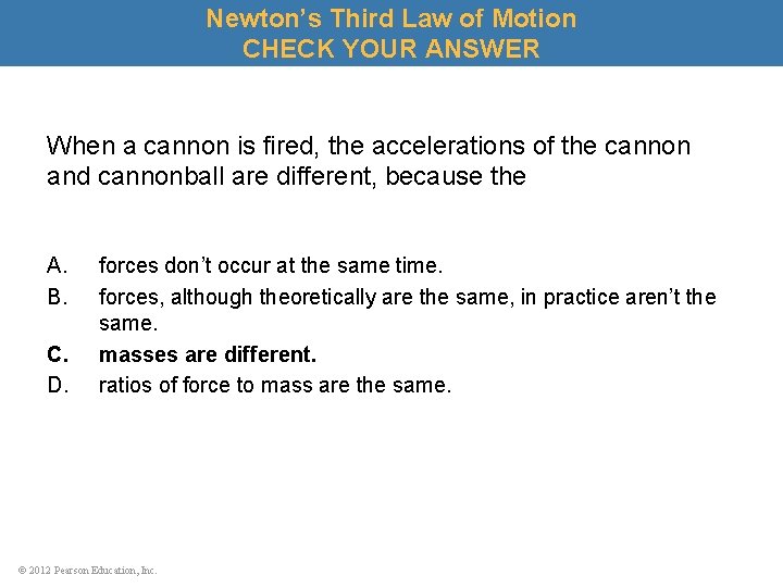 Newton’s Third Law of Motion CHECK YOUR ANSWER When a cannon is fired, the