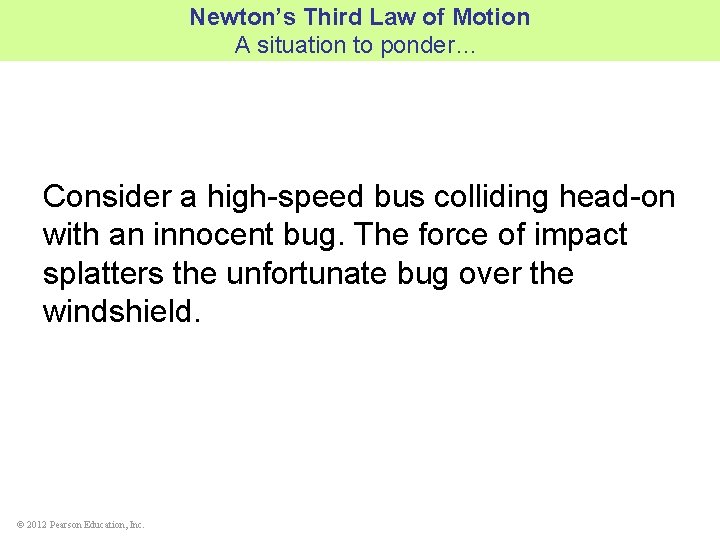 Newton’s Third Law of Motion A situation to ponder… Consider a high-speed bus colliding