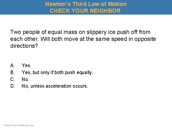 Newton’s Third Law of Motion CHECK YOUR NEIGHBOR Two people of equal mass on