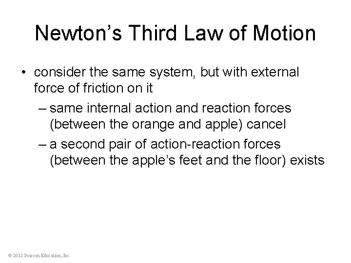 Newton’s Third Law of Motion • consider the same system, but with external force