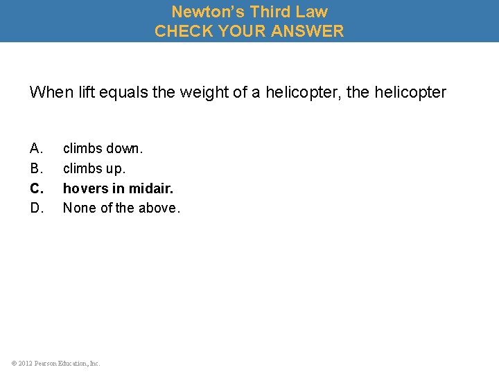 Newton’s Third Law CHECK YOUR ANSWER When lift equals the weight of a helicopter,