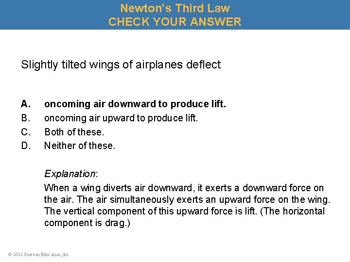 Newton’s Third Law CHECK YOUR ANSWER Slightly tilted wings of airplanes deflect A. B.