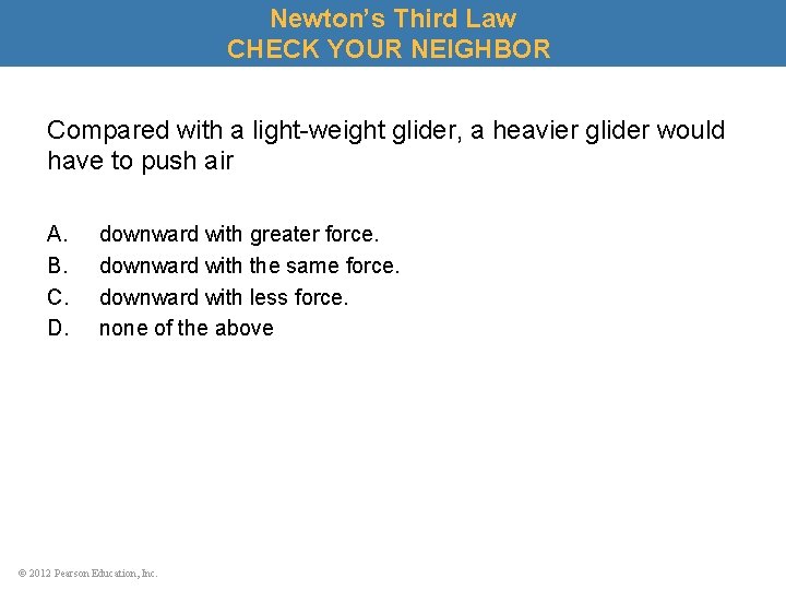 Newton’s Third Law CHECK YOUR NEIGHBOR Compared with a light-weight glider, a heavier glider