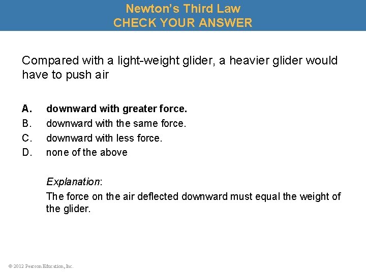 Newton’s Third Law CHECK YOUR ANSWER Compared with a light-weight glider, a heavier glider