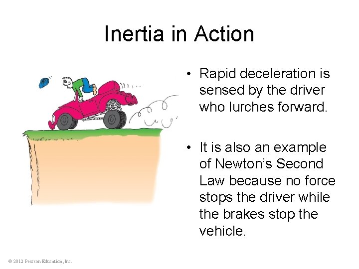 Inertia in Action • Rapid deceleration is sensed by the driver who lurches forward.