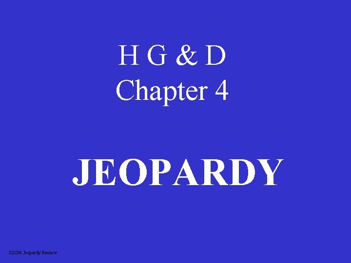 HG&D Chapter 4 JEOPARDY S 2 C 06 Jeopardy Review 